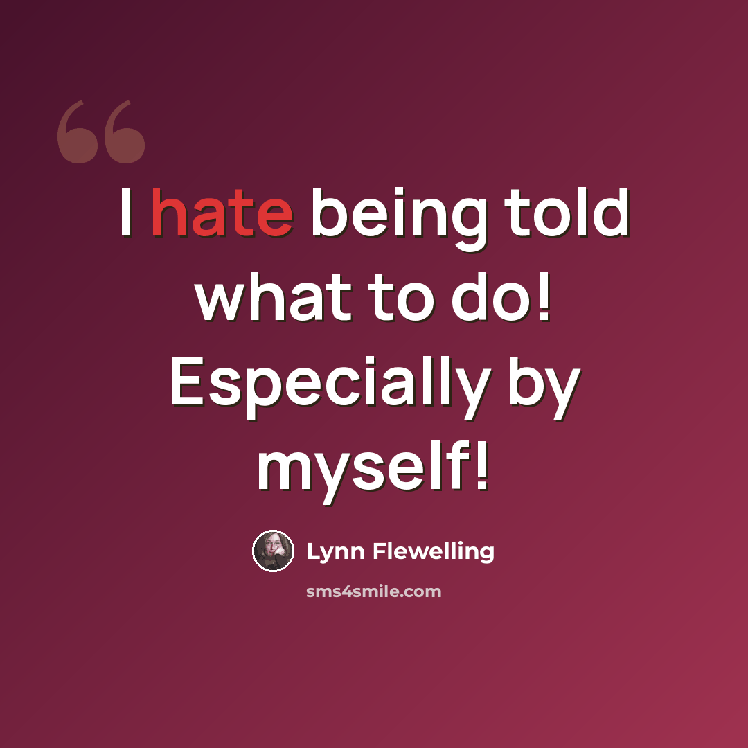“I hate being told what to do! Especially by myself!” quote by Lynn Flewelling