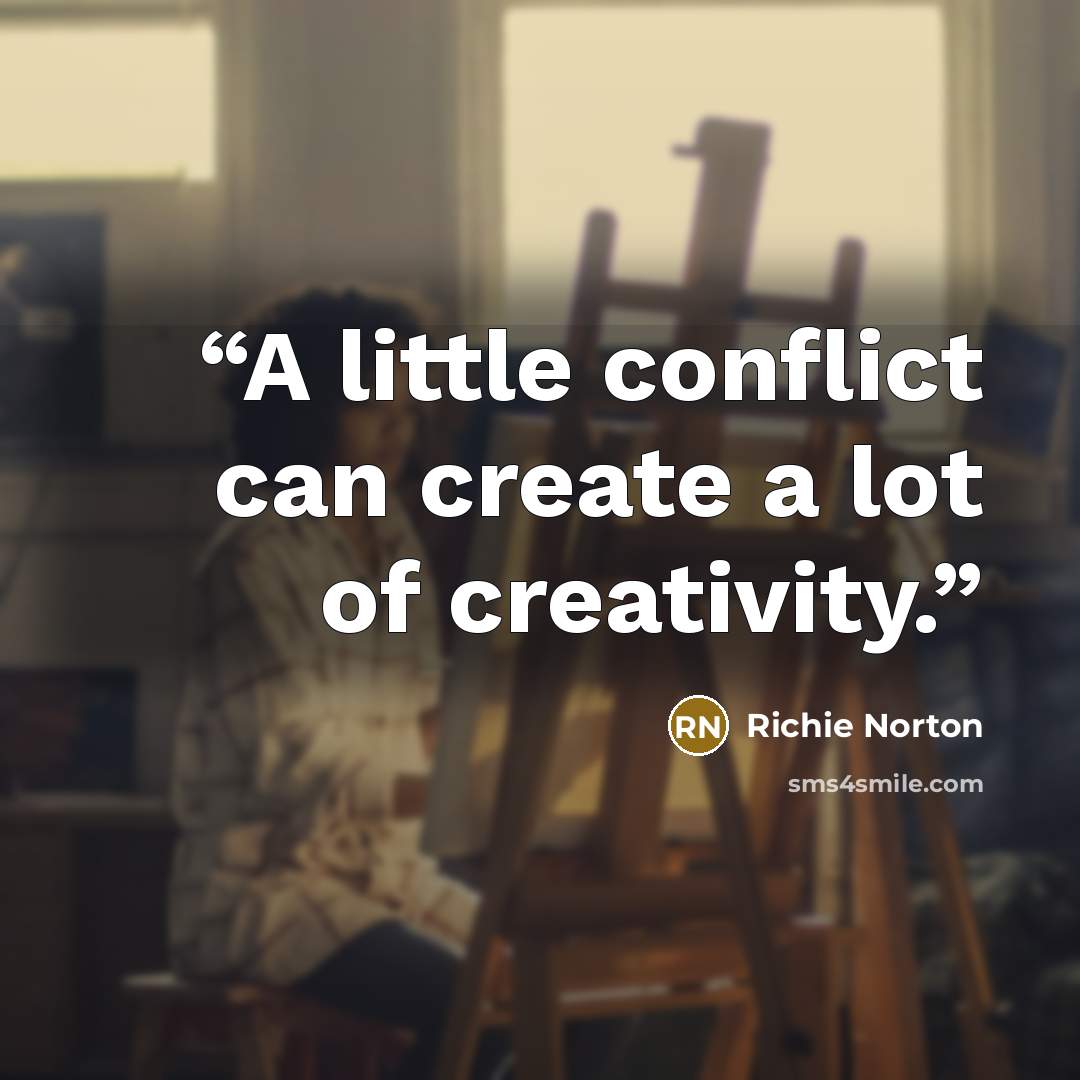 “A little conflict can create a lot of creativity.” quote by Richie Norton