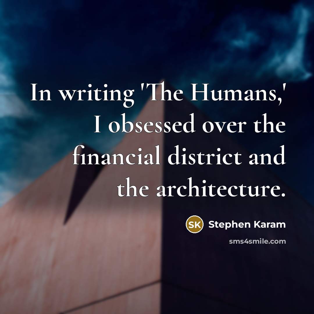 “In writing 'The Humans,' I obsessed over the financial district and the architecture.” quote by Stephen Karam