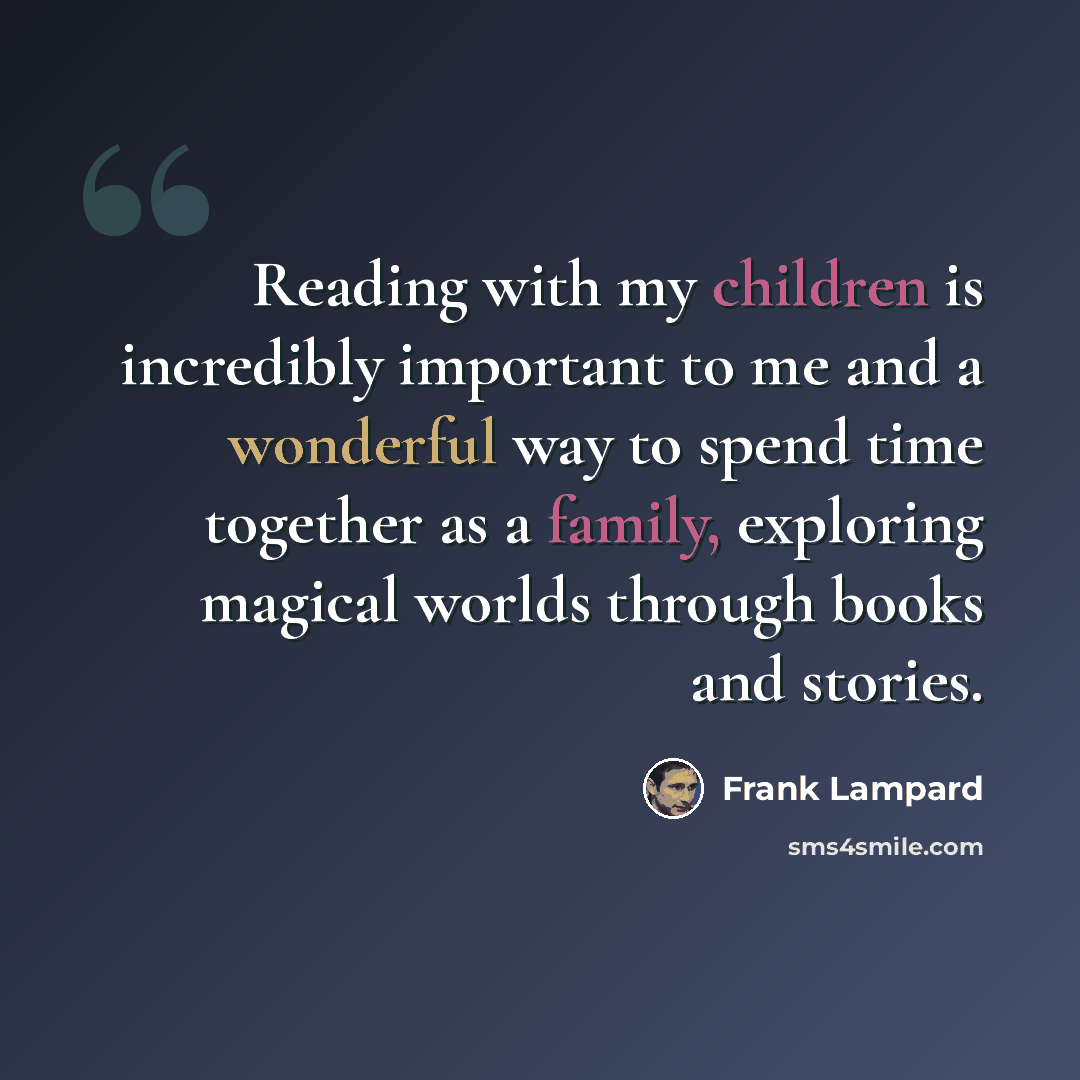 “Reading with my children is incredibly important to me and a wonderful way to spend time together as a family, exploring magical worlds through books and stories.” quote by Frank Lampard