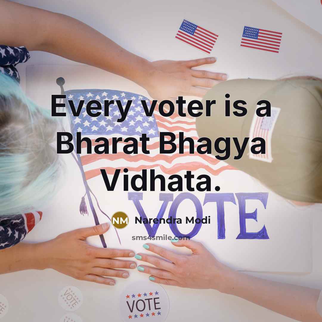 “Every voter is a Bharat Bhagya Vidhata.” quote by Narendra Modi