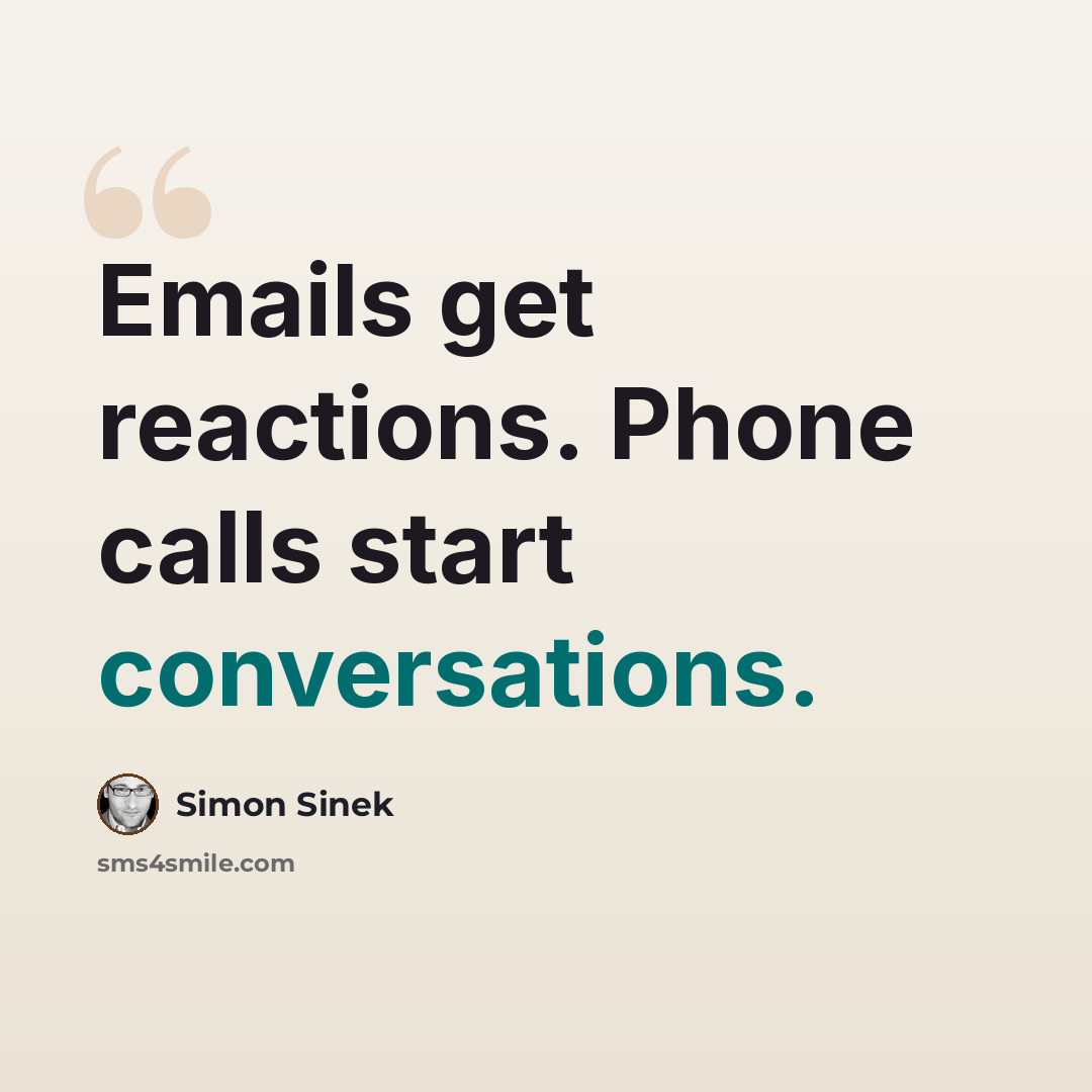 “Emails get reactions. Phone calls start conversations.” quote by Simon Sinek