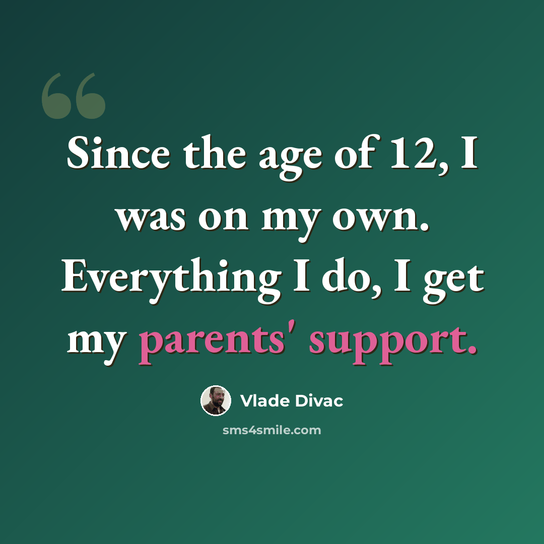 “Since the age of 12, I was on my own. Everything I do, I get my parents' support.” quote by Vlade Divac