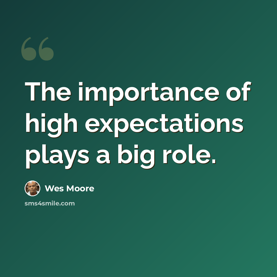 “The importance of high expectations plays a big role.” quote by Wes Moore