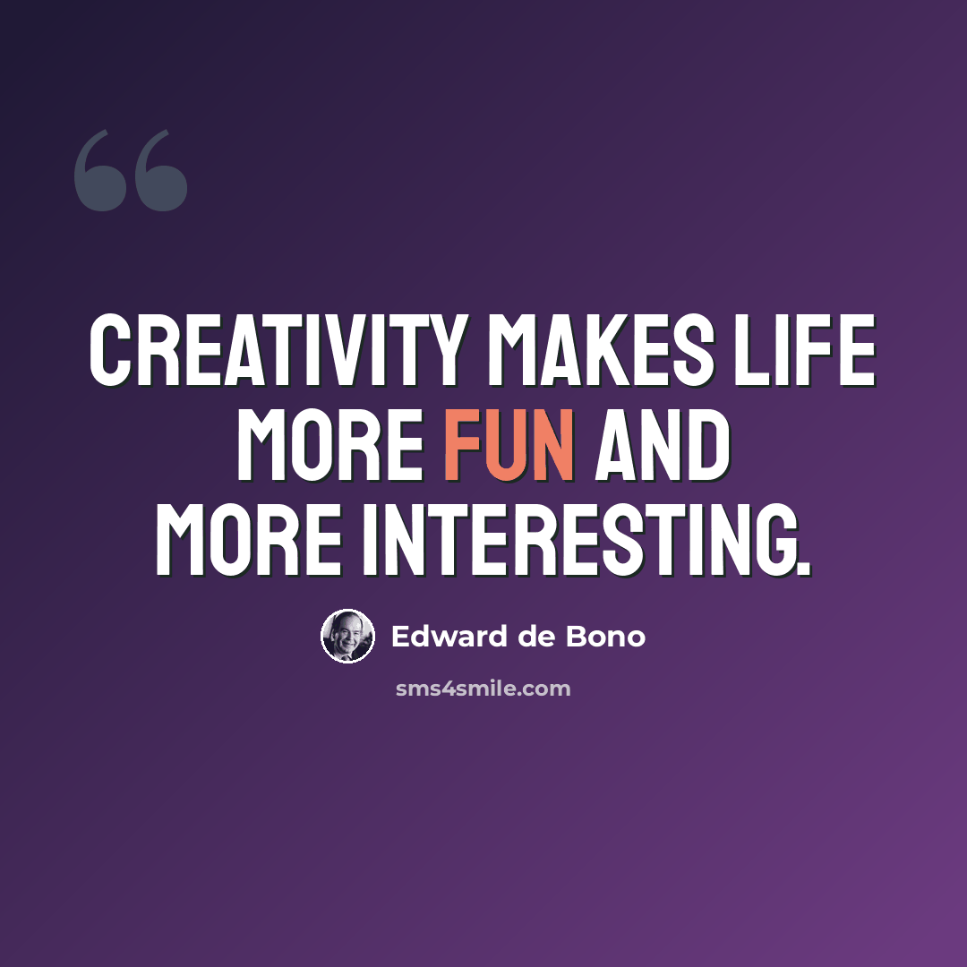 “Creativity makes life more fun and more interesting.” quote by Edward de Bono