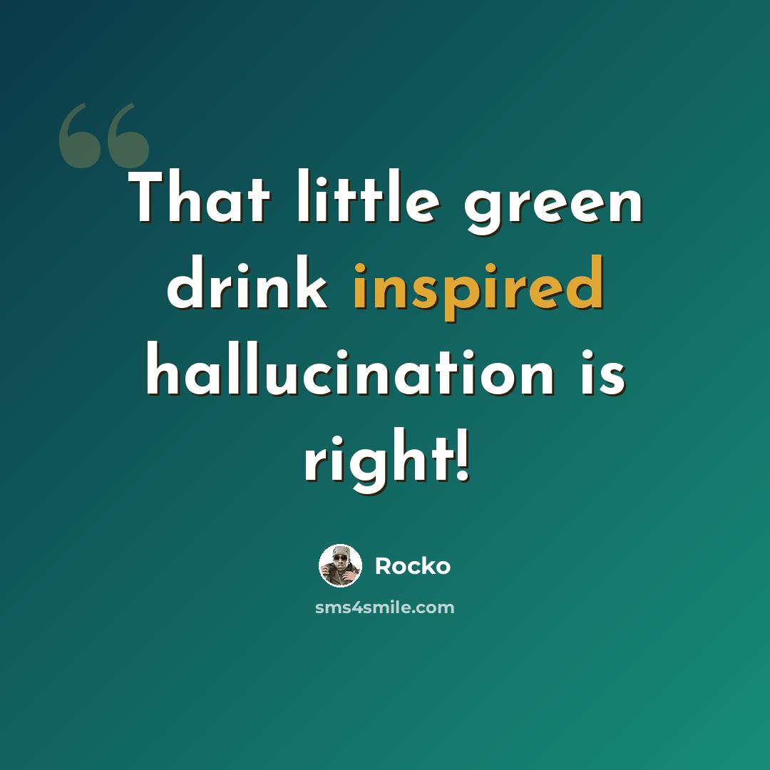 “That little green drink inspired hallucination is right!” quote by Rocko