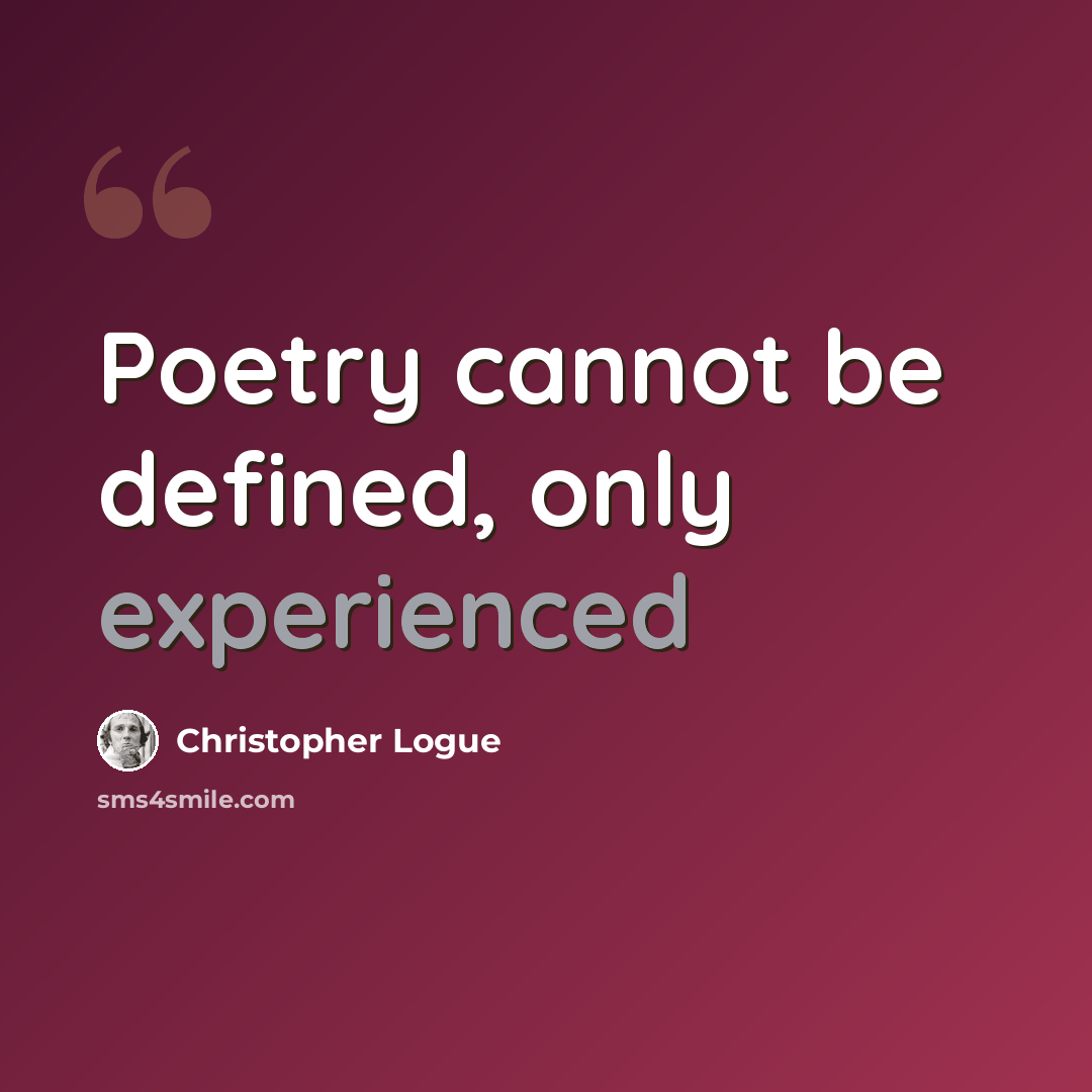 “Poetry cannot be defined, only experienced” quote by Christopher Logue