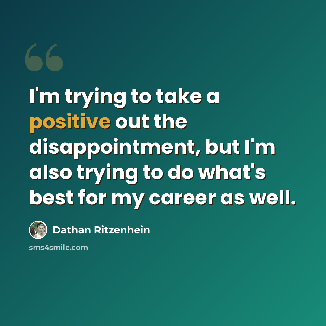 “I'm trying to take a positive out the disappointment, but I'm also trying to do what's best for my career as well.” quote by Dathan Ritzenhein
