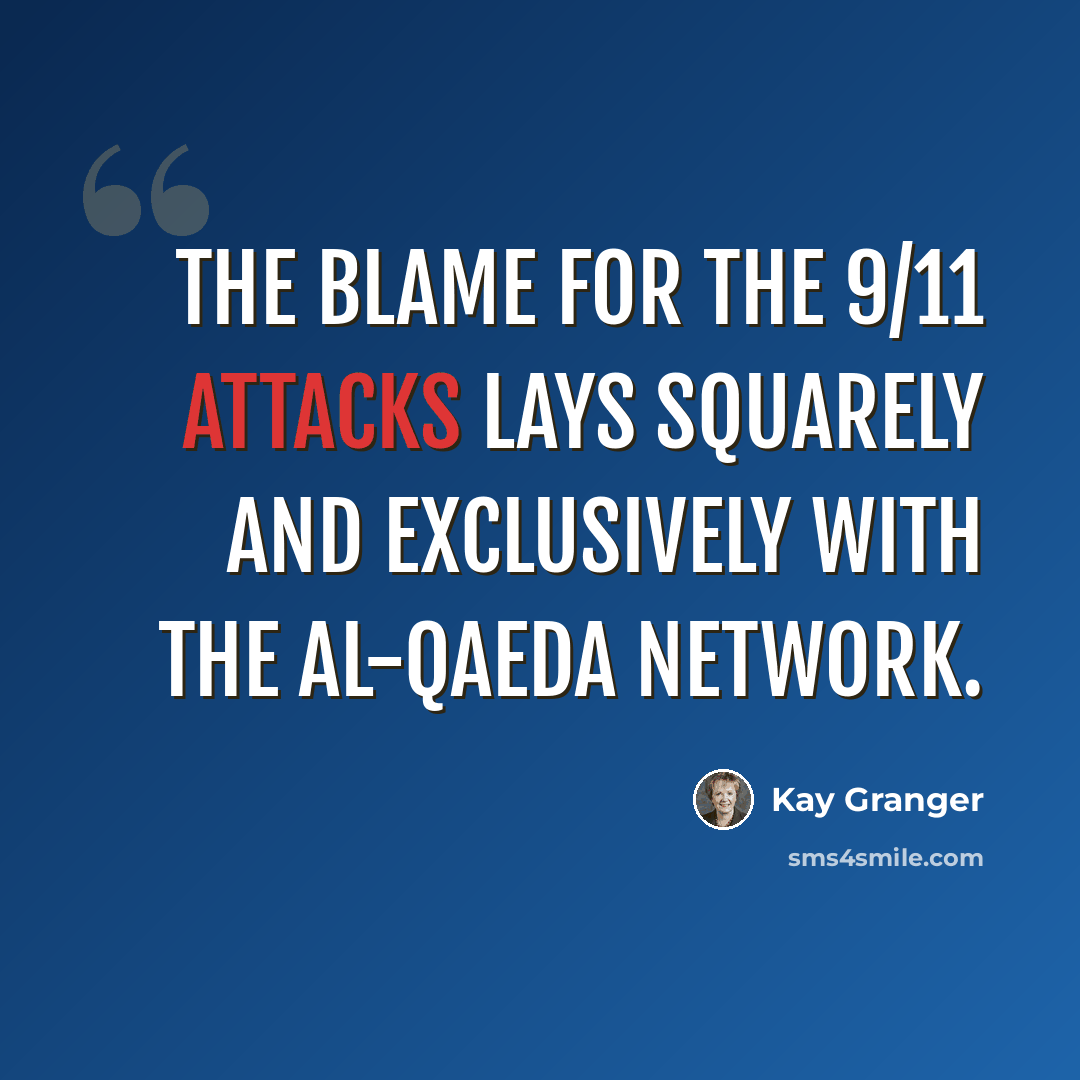 “The blame for the 9/11 attacks lays squarely and exclusively with the Al-Qaeda network.” quote by Kay Granger