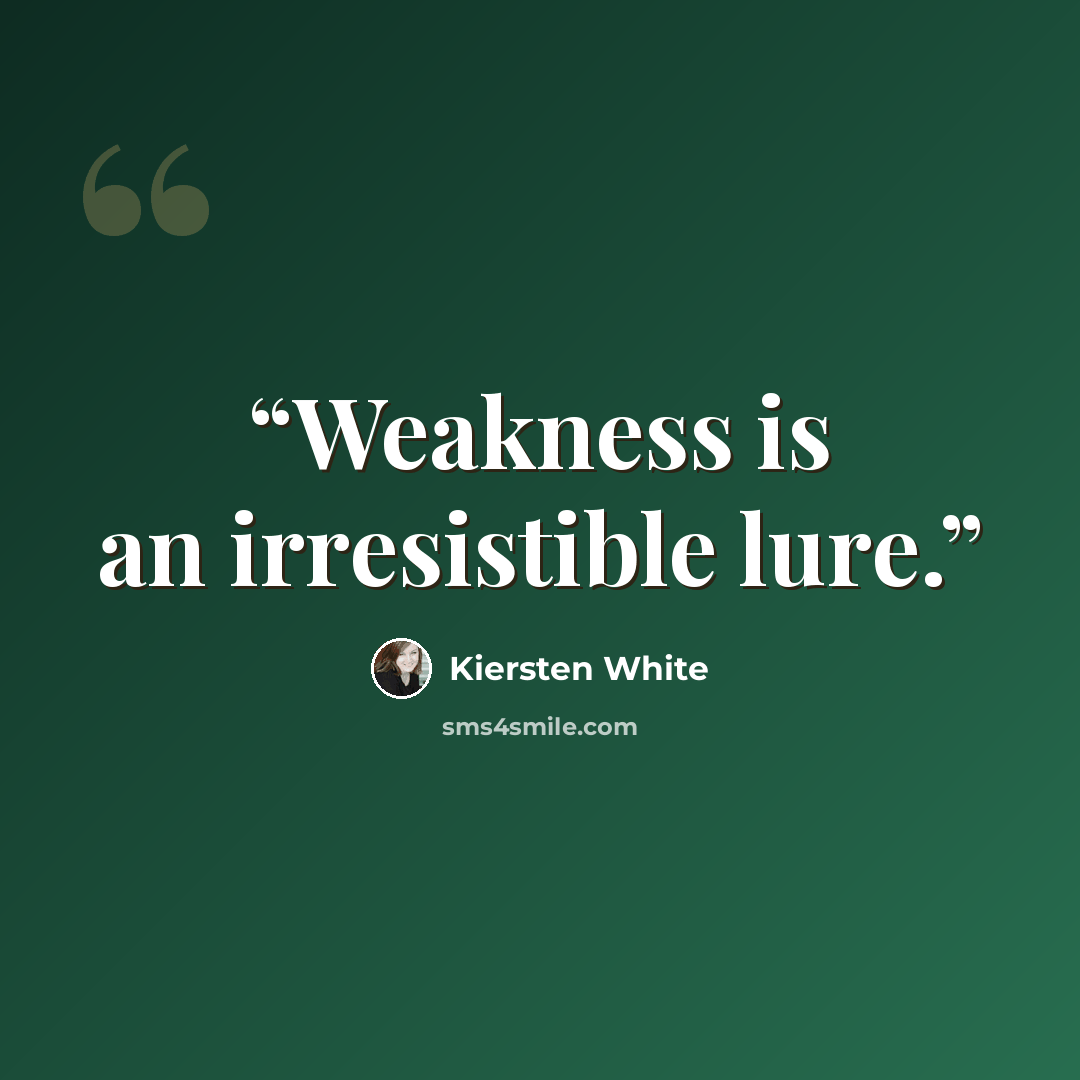 “Weakness is an irresistible lure.” quote by Kiersten White