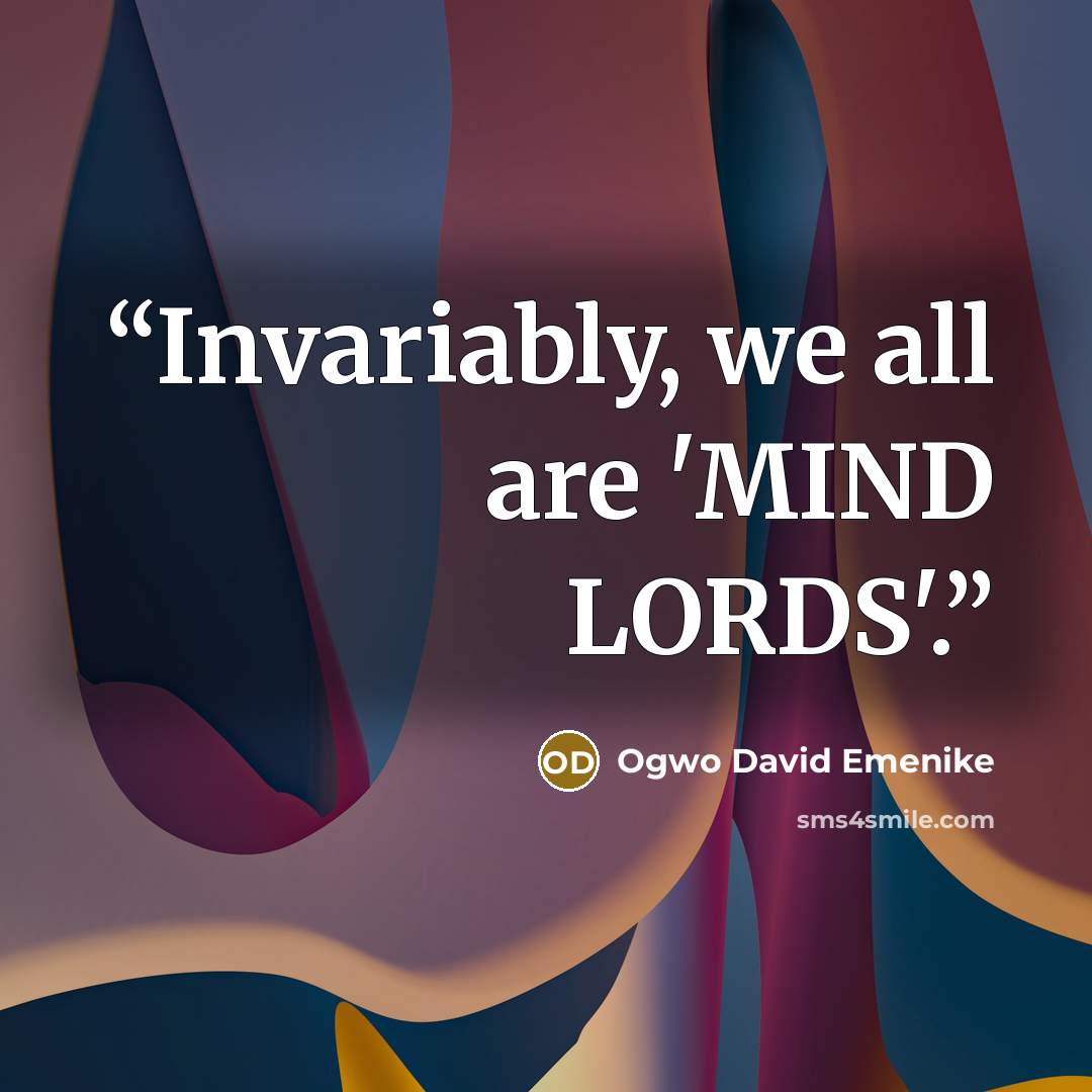 “Invariably, we all are 'MIND LORDS'.” quote by Ogwo David Emenike