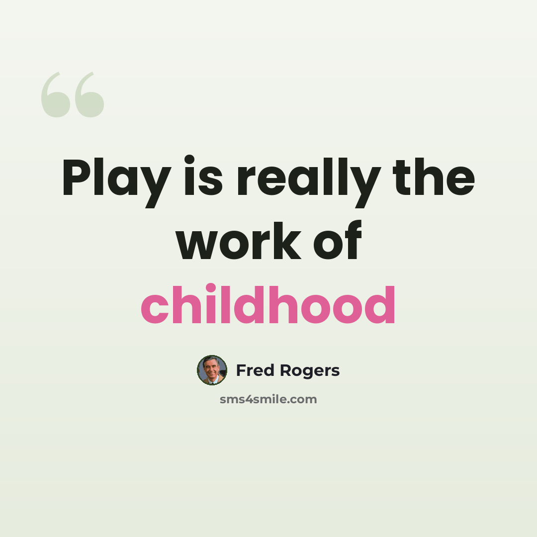 “Play is really the work of childhood” quote by Fred Rogers