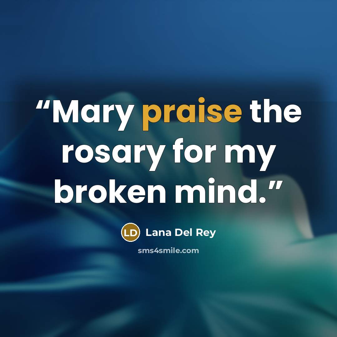 “Mary praise the rosary for my broken mind.” quote by Lana Del Rey