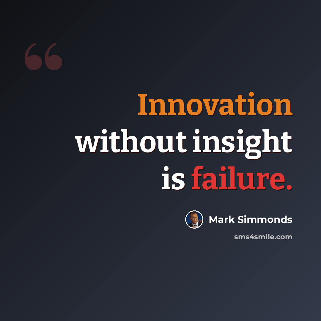 “Innovation without insight is failure.” quote by Mark Simmonds