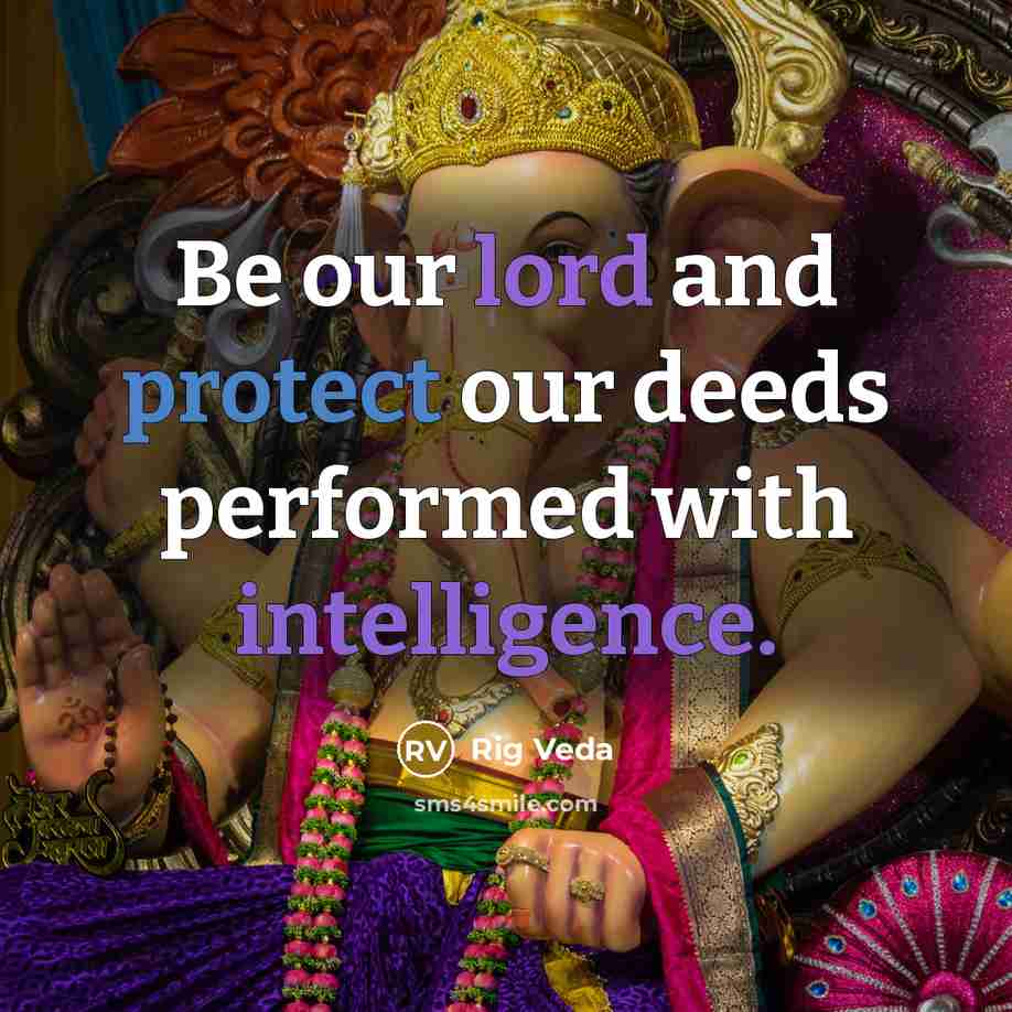 “Be our lord and protect our deeds performed with intelligence.” quote by Rig Veda