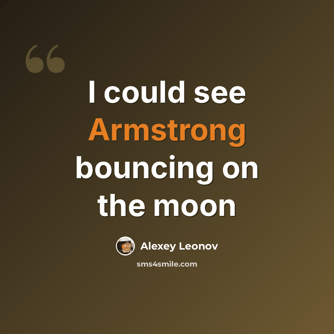 “I could see Armstrong bouncing on the moon” quote by Alexey Leonov