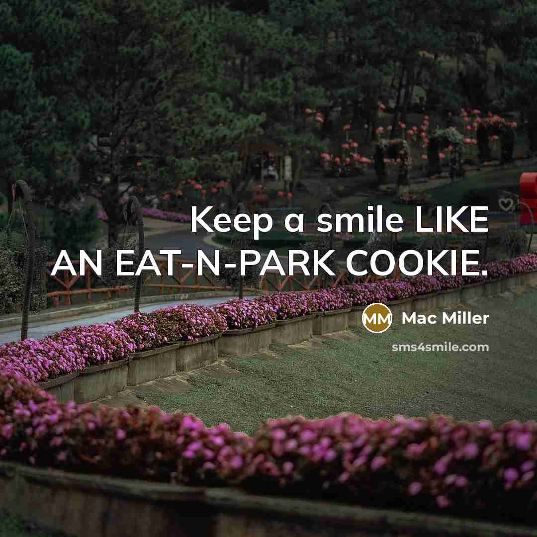 “Keep a smile LIKE AN EAT-N-PARK COOKIE.” quote by Mac Miller