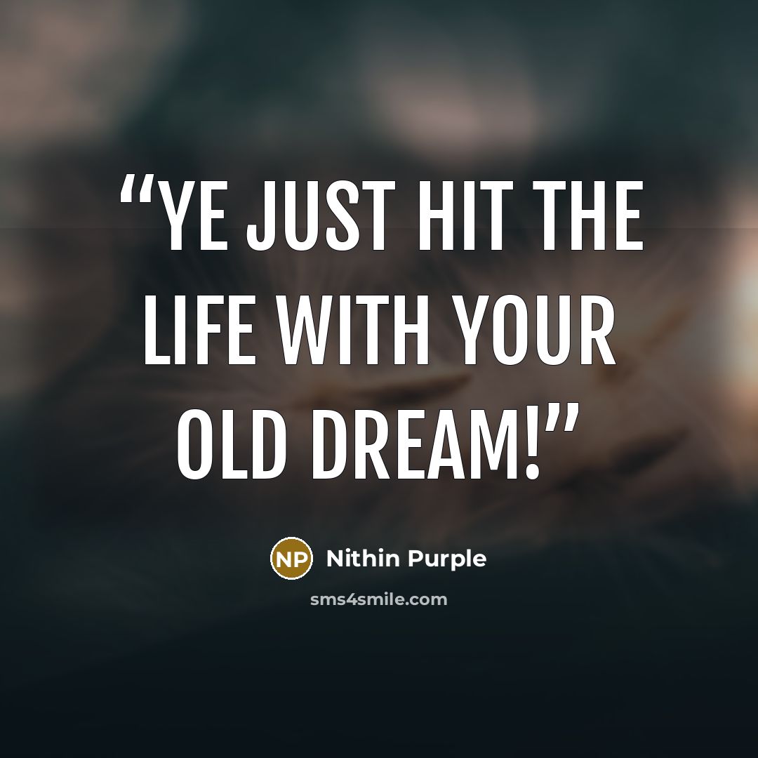 “Ye just hit the Life with your Old Dream!” quote by Nithin Purple