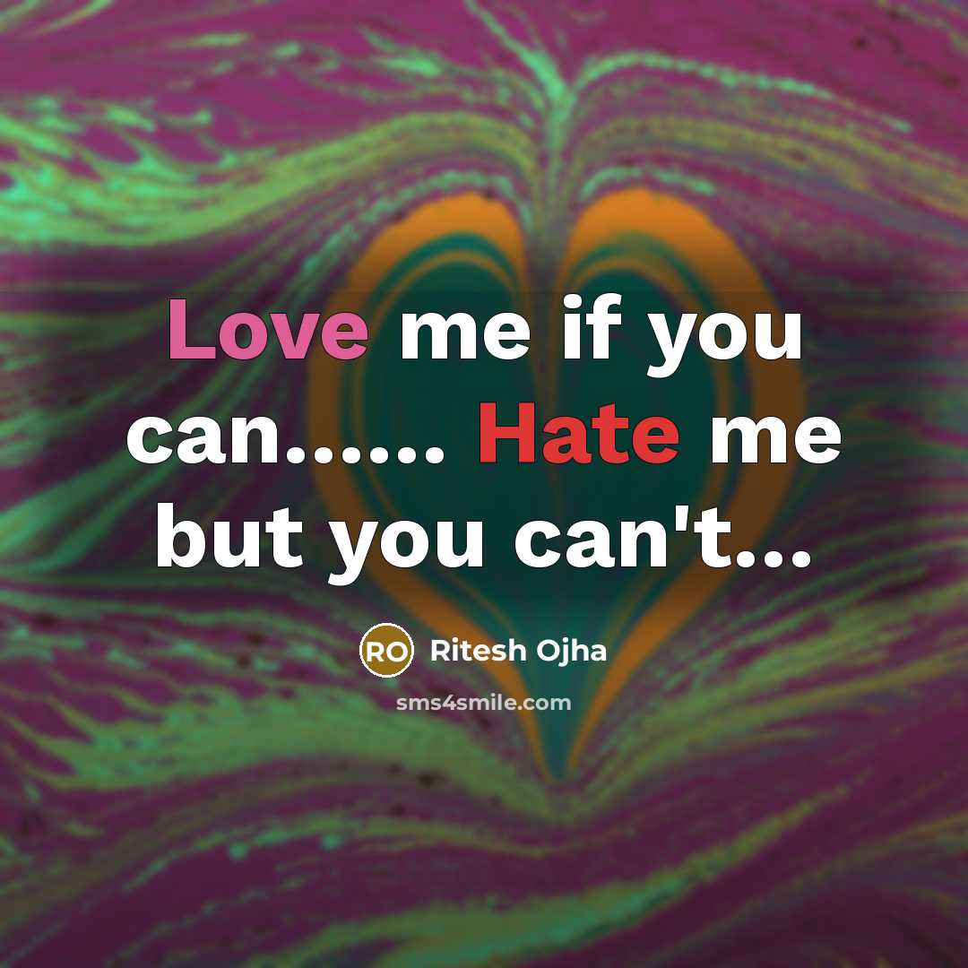 “Love me if you can…… Hate me but you can't…” quote by Ritesh Ojha