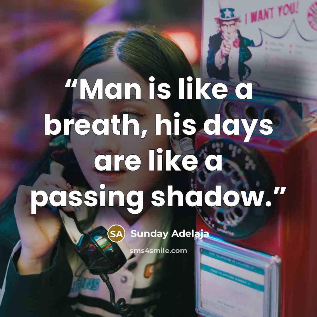 “Man is like a breath, his days are like a passing shadow.” quote by Sunday Adelaja