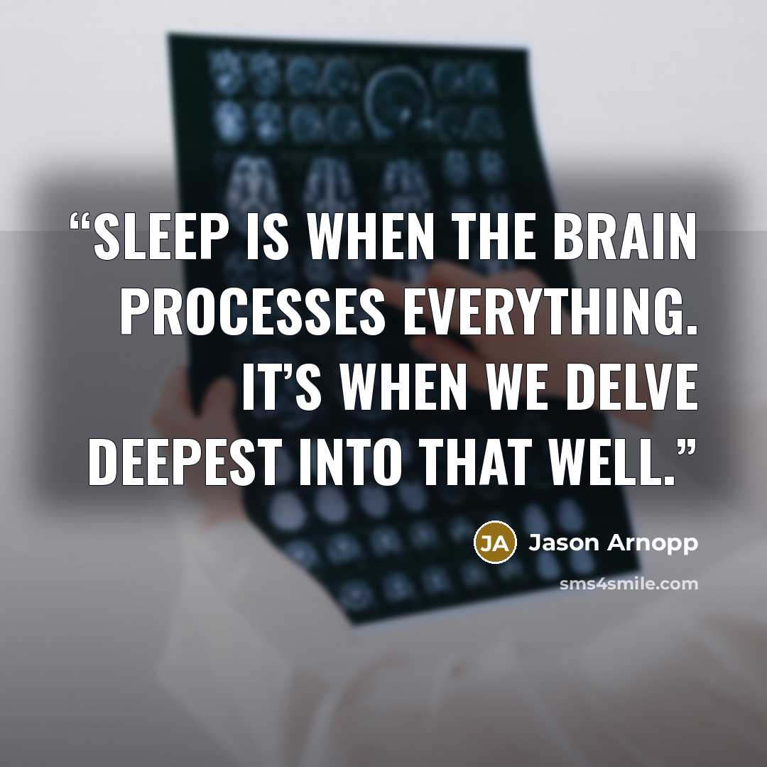 “Sleep is when the brain processes everything. It’s when we delve deepest into that well.” quote by Jason Arnopp