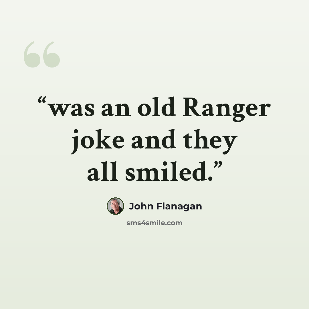 “was an old Ranger joke and they all smiled.” quote by John Flanagan
