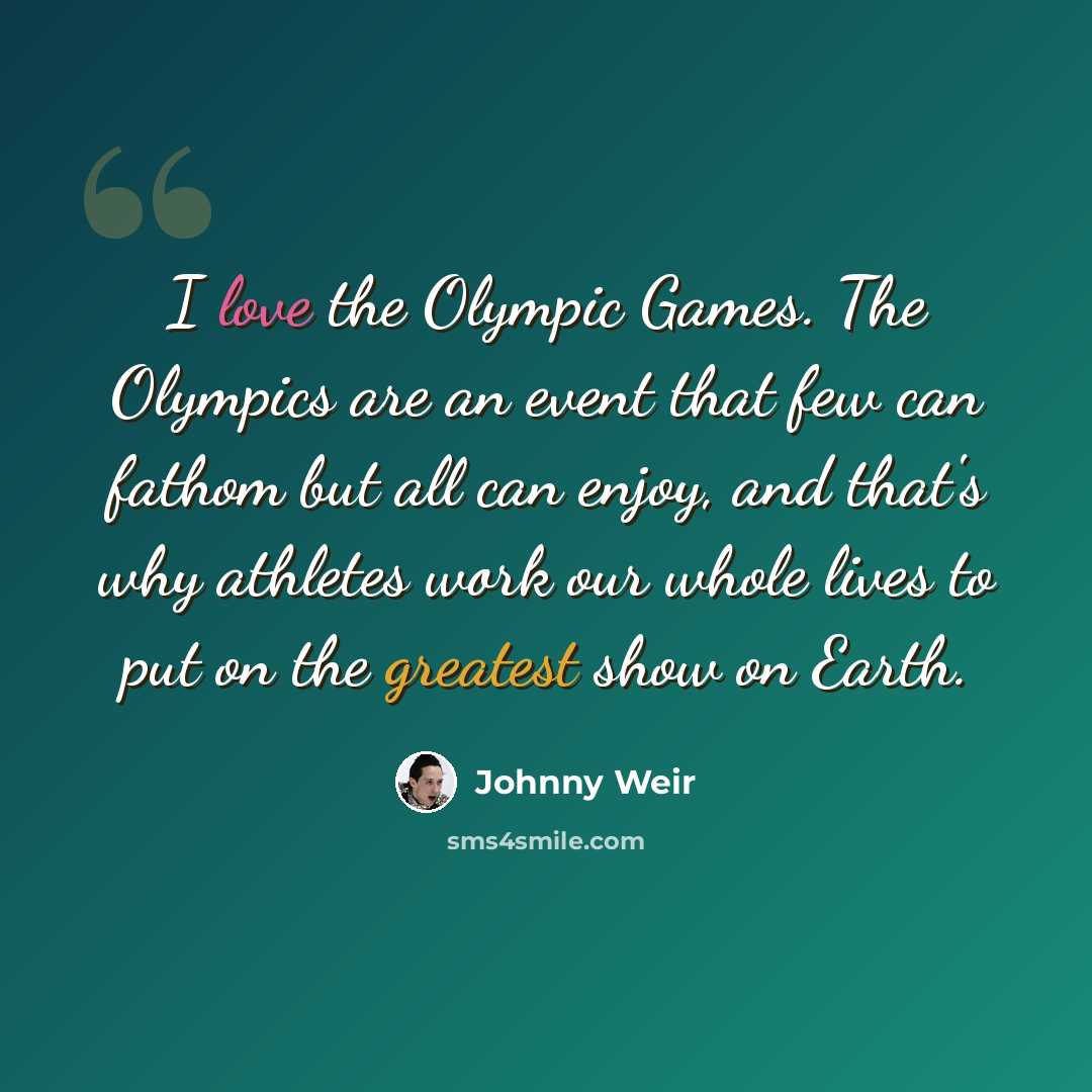 “I love the Olympic Games. The Olympics are an event that few can fathom but all can enjoy, and that's why athletes work our whole lives to put on the greatest show on Earth.” quote by Johnny Weir