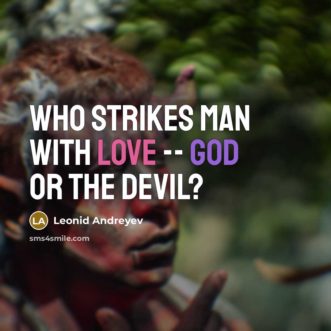 “Who strikes man with love -- God or the Devil?” quote by Leonid Andreyev