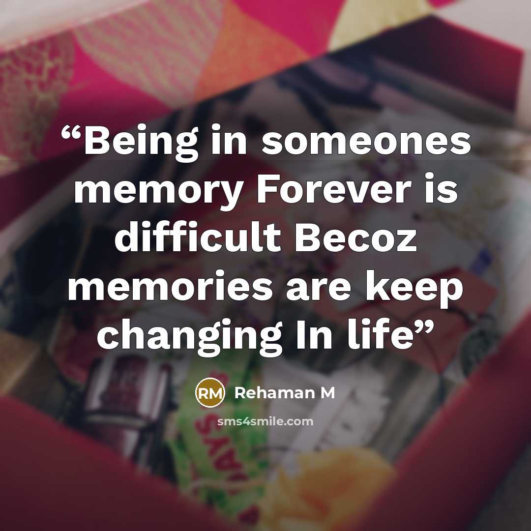“Being in someones memory Forever is difficult Becoz memories are keep changing In life” quote by Rehaman M