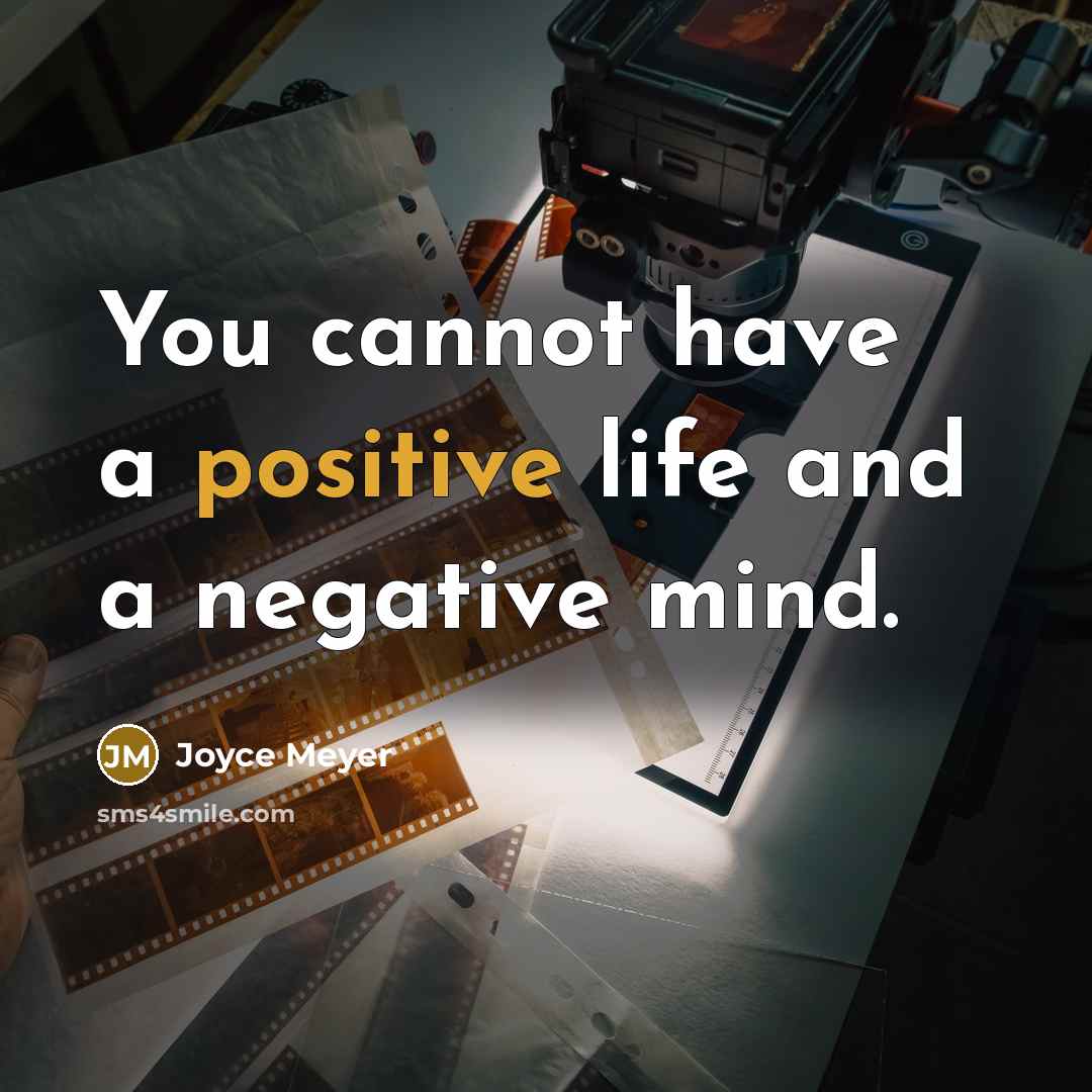 “You cannot have a positive life and a negative mind.” quote by Joyce Meyer