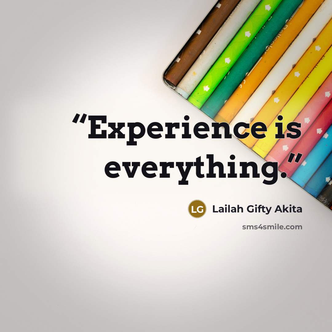 “Experience is everything.” quote by Lailah Gifty Akita