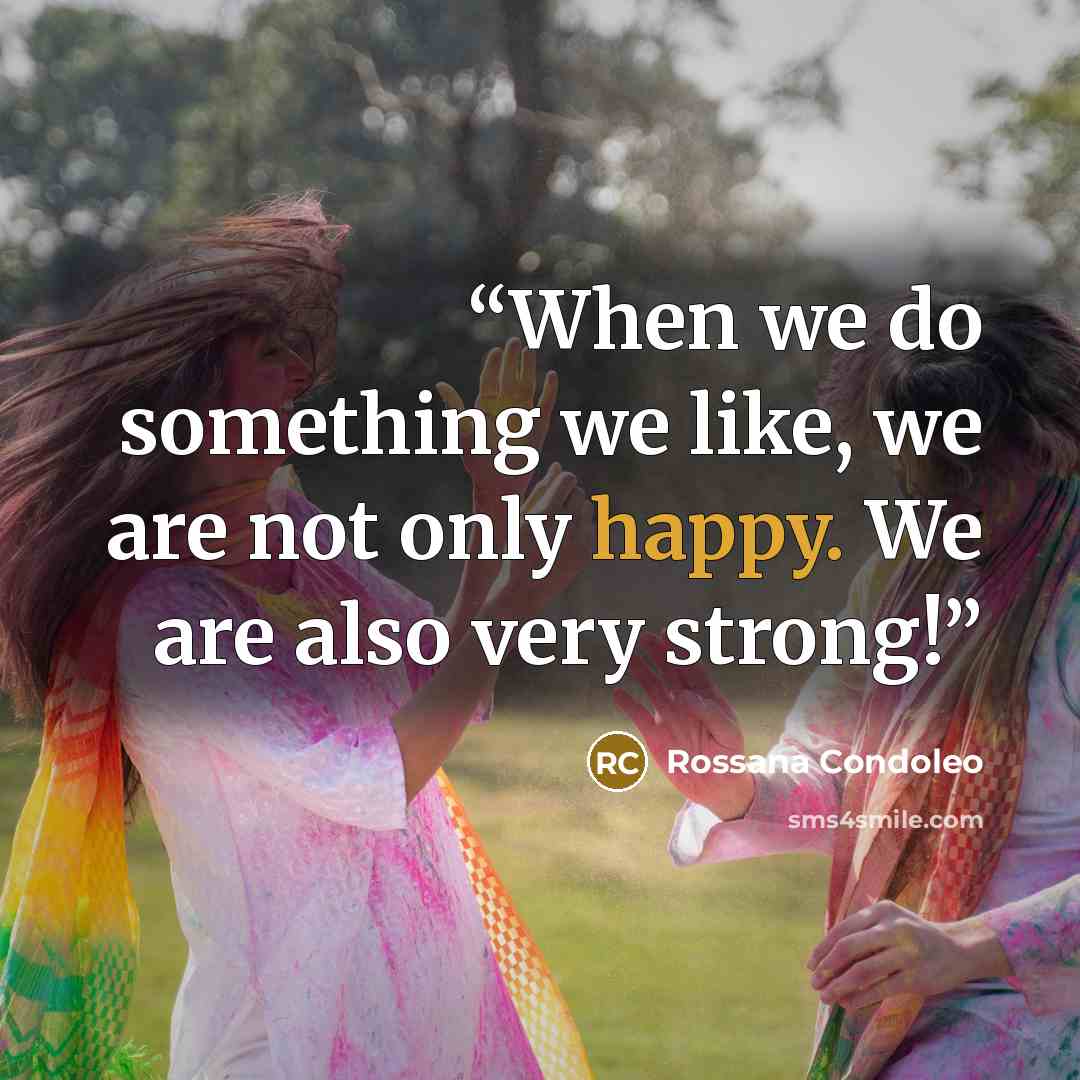 “When we do something we like, we are not only happy. We are also very strong!” quote by Rossana Condoleo