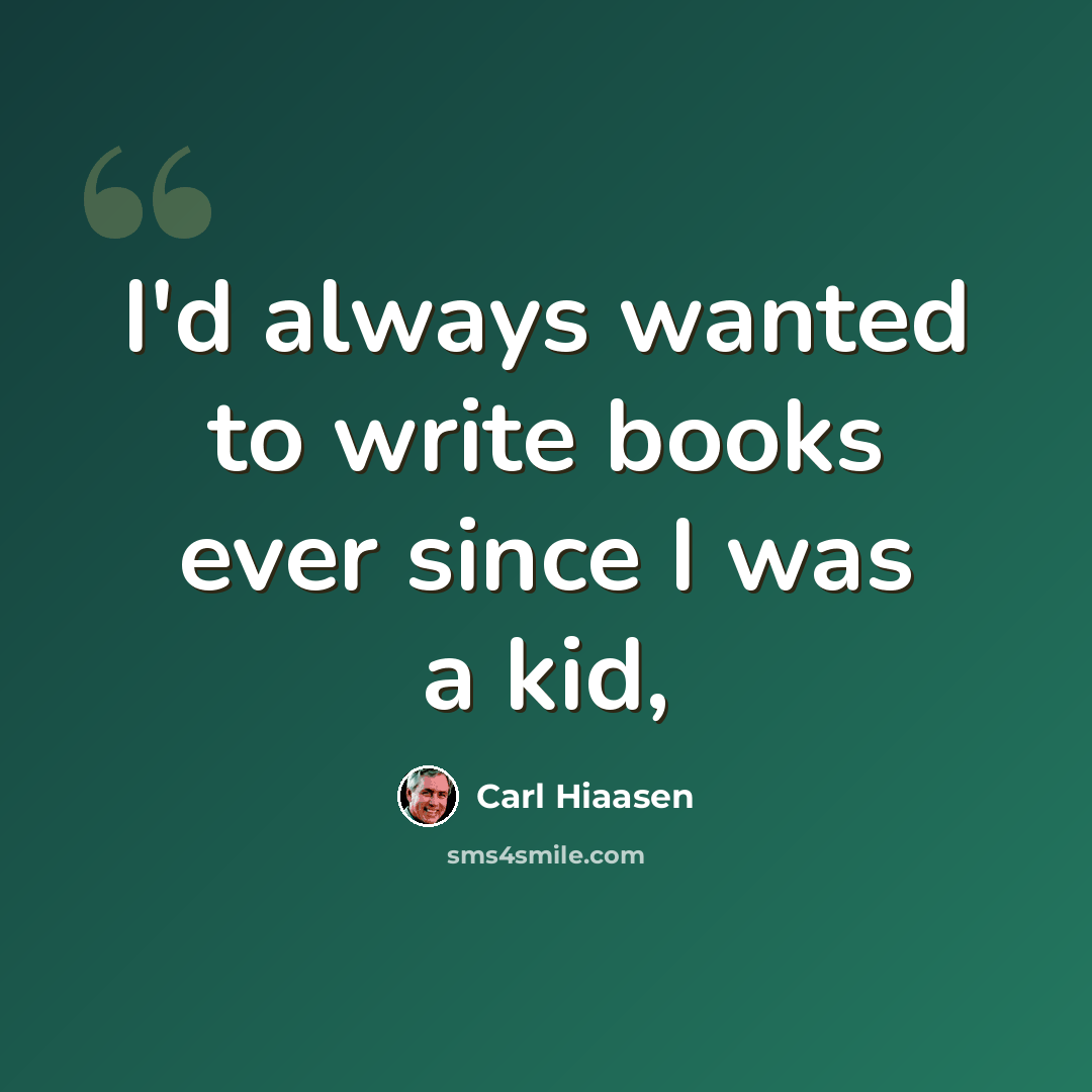 “I'd always wanted to write books ever since I was a kid,” quote by Carl Hiaasen