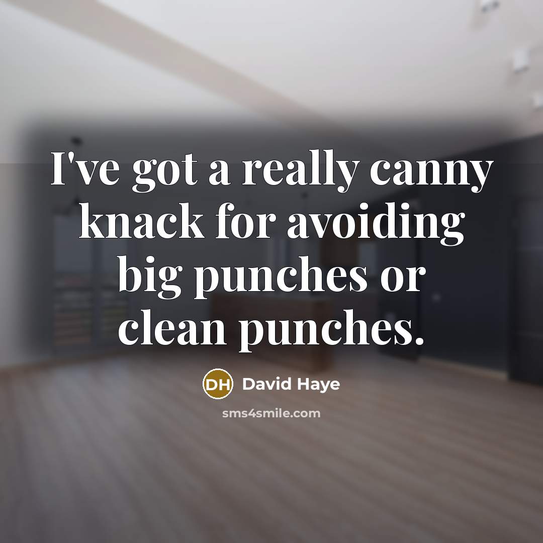 “I've got a really canny knack for avoiding big punches or clean punches.” quote by David Haye