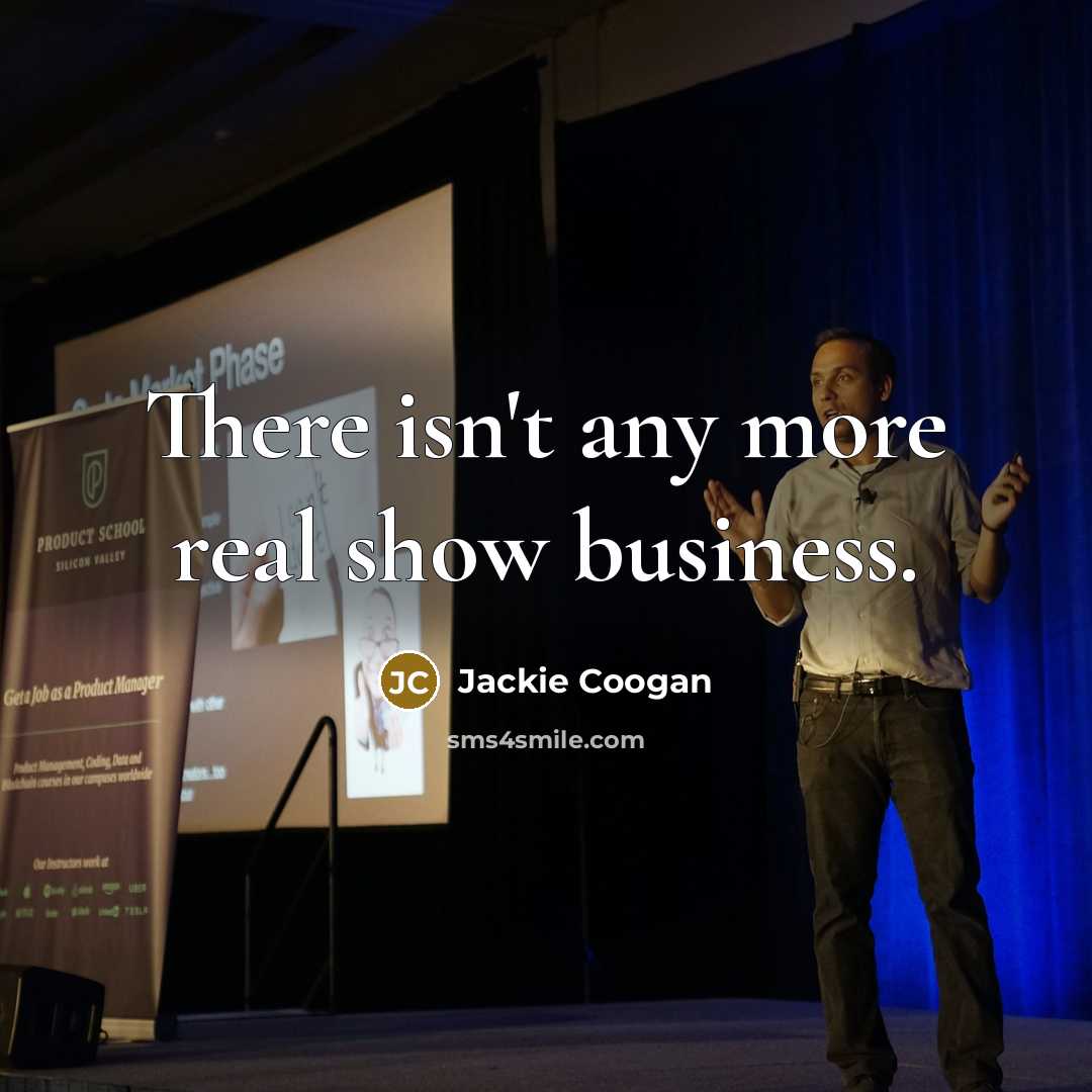“There isn't any more real show business.” quote by Jackie Coogan