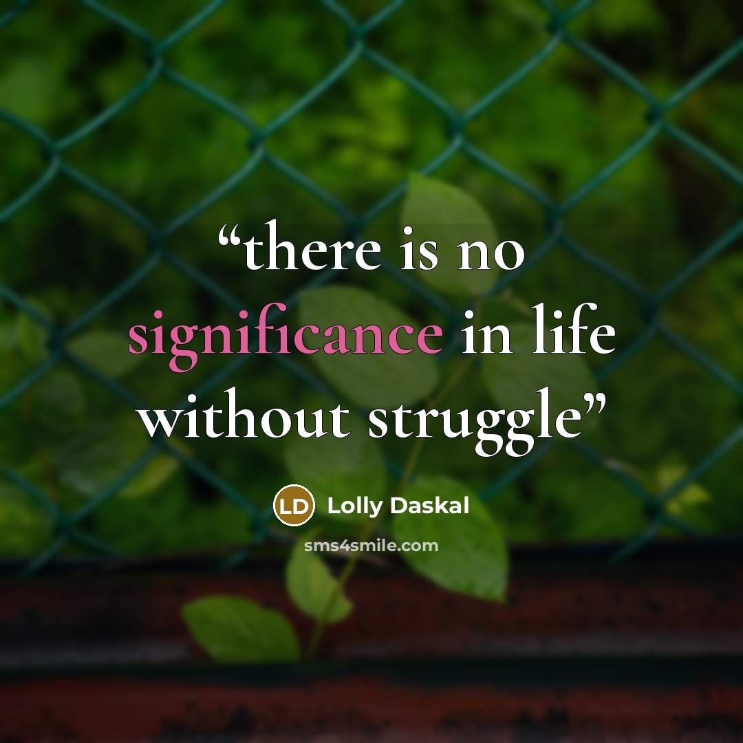 “there is no significance in life without struggle” quote by Lolly Daskal
