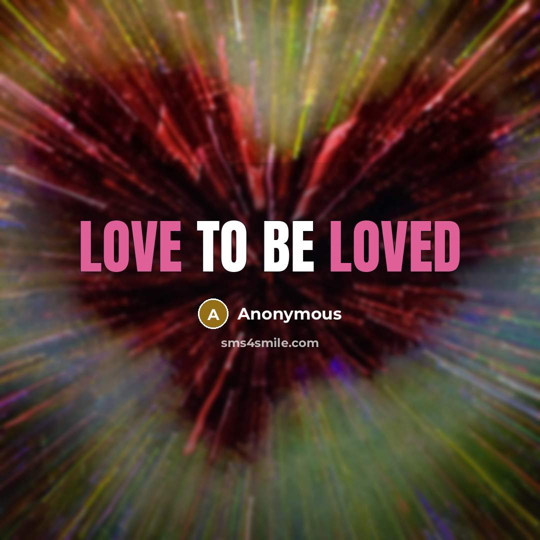 “Love to be loved” quote by Anonymous