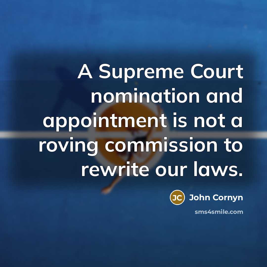 “A Supreme Court nomination and appointment is not a roving commission to rewrite our laws.” quote by John Cornyn