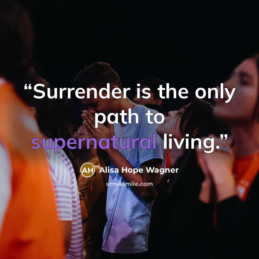 “Surrender is the only path to supernatural living.” quote by Alisa Hope Wagner