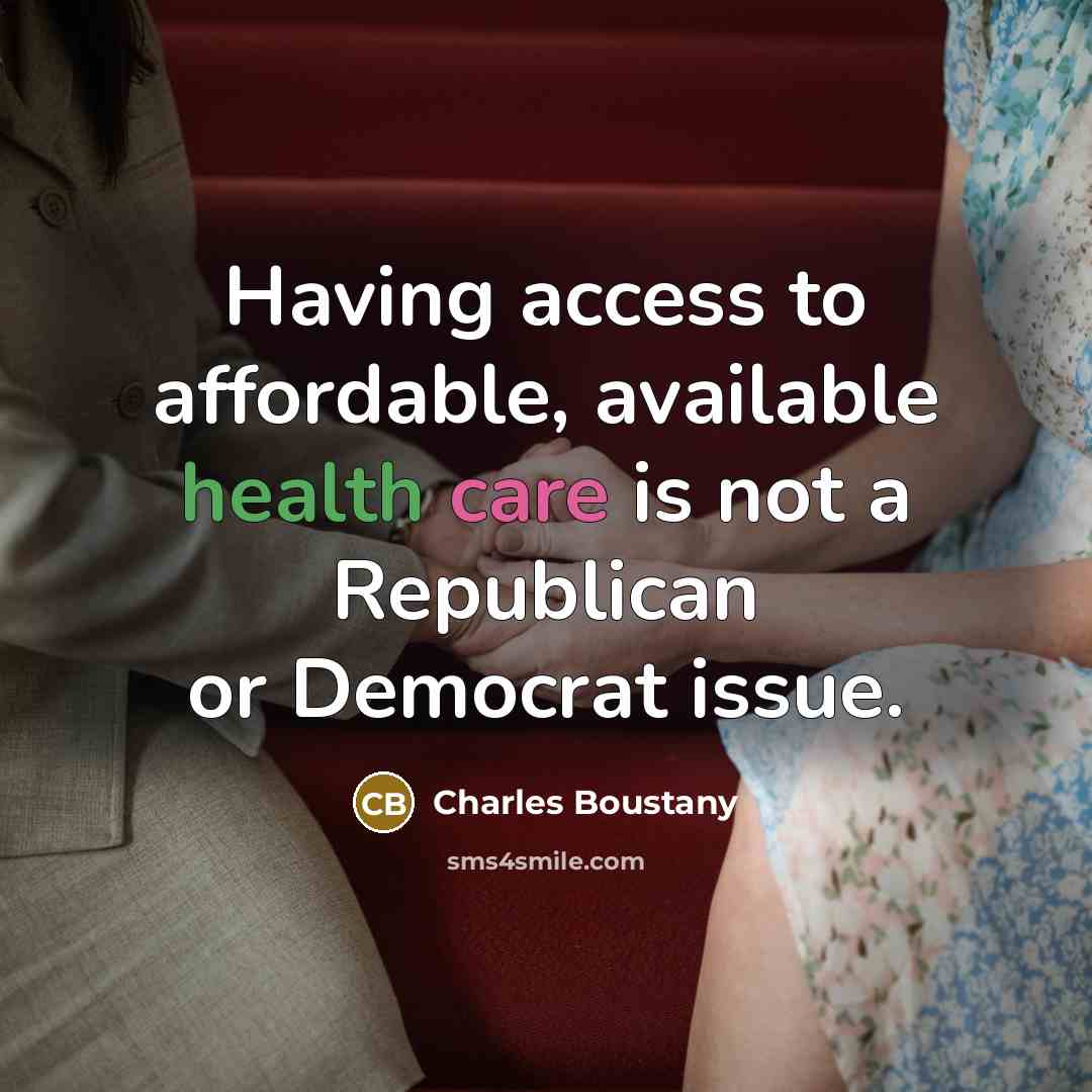 “Having access to affordable, available health care is not a Republican or Democrat issue.” quote by Charles Boustany