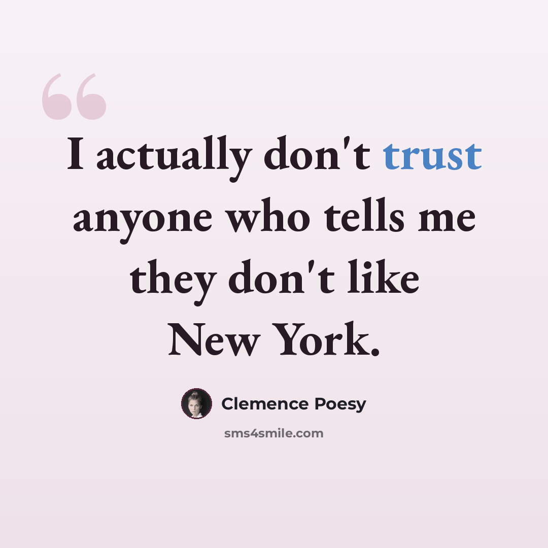 “I actually don't trust anyone who tells me they don't like New York.” quote by Clemence Poesy