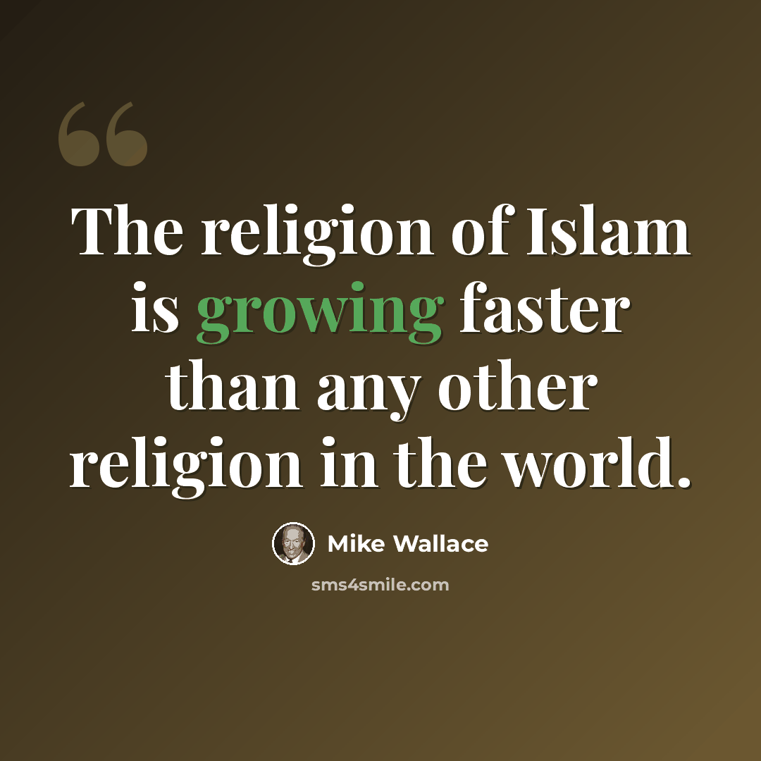 “The religion of Islam is growing faster than any other religion in the world.” quote by Mike Wallace