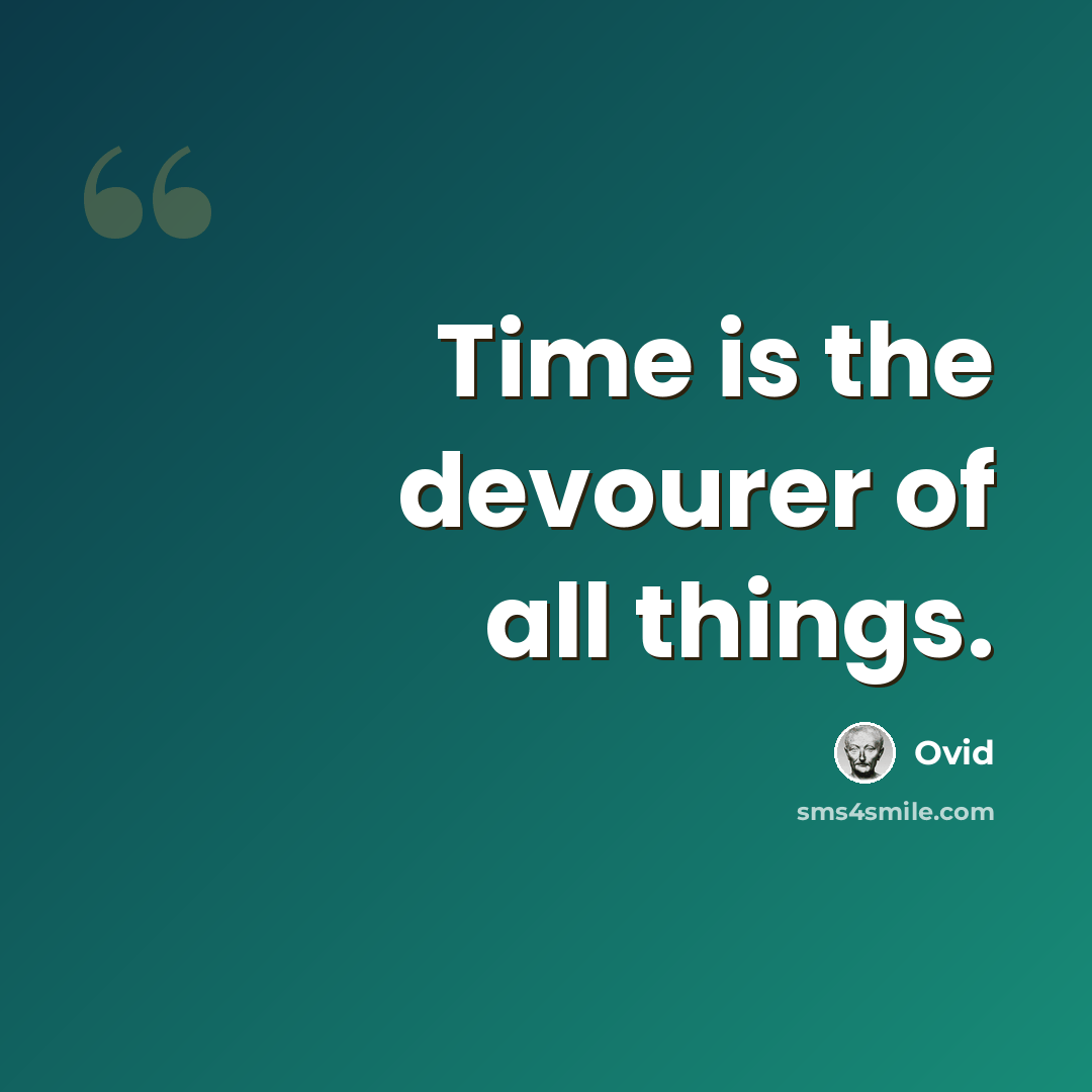 “Time is the devourer of all things.” quote by Ovid