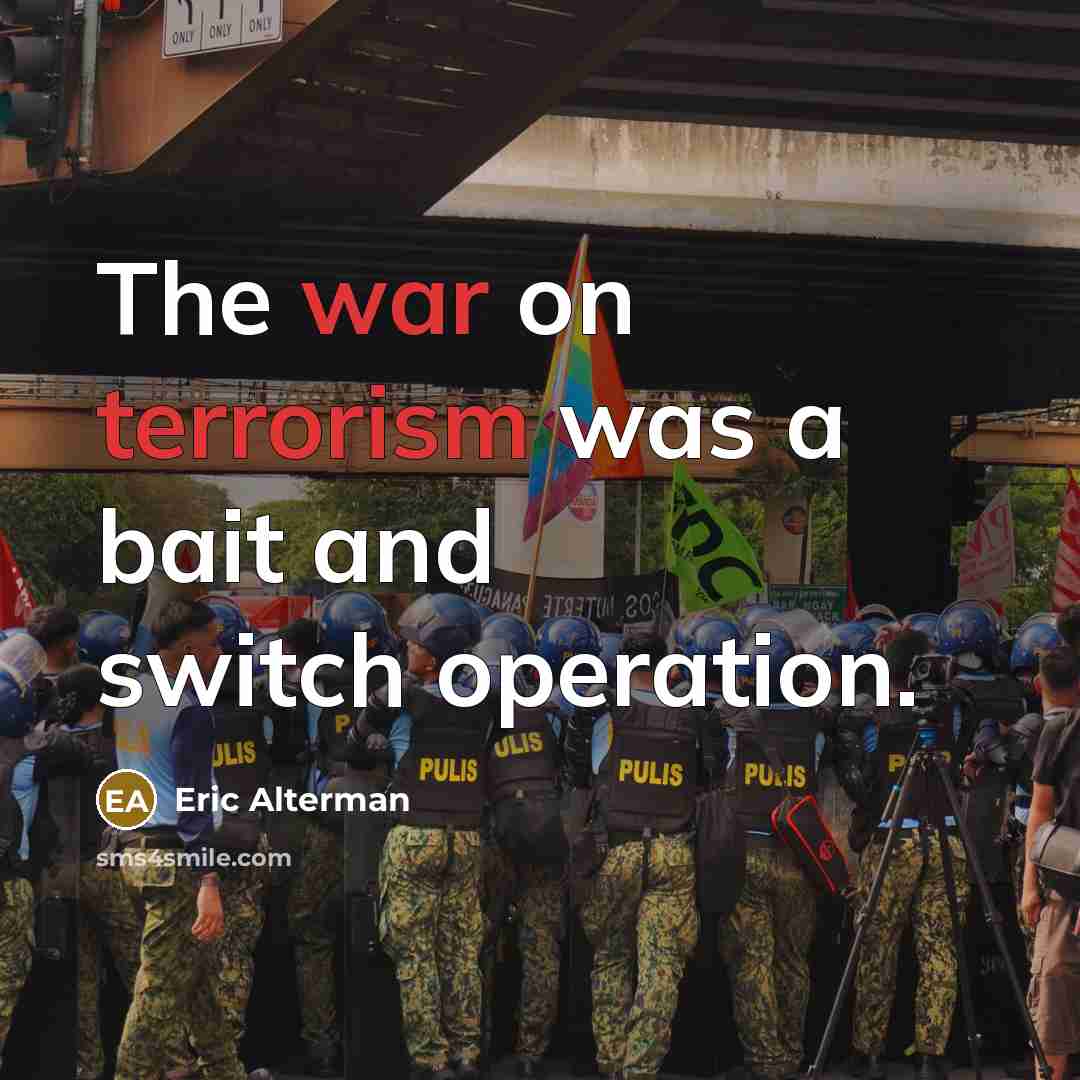“The war on terrorism was a bait and switch operation.” quote by Eric Alterman