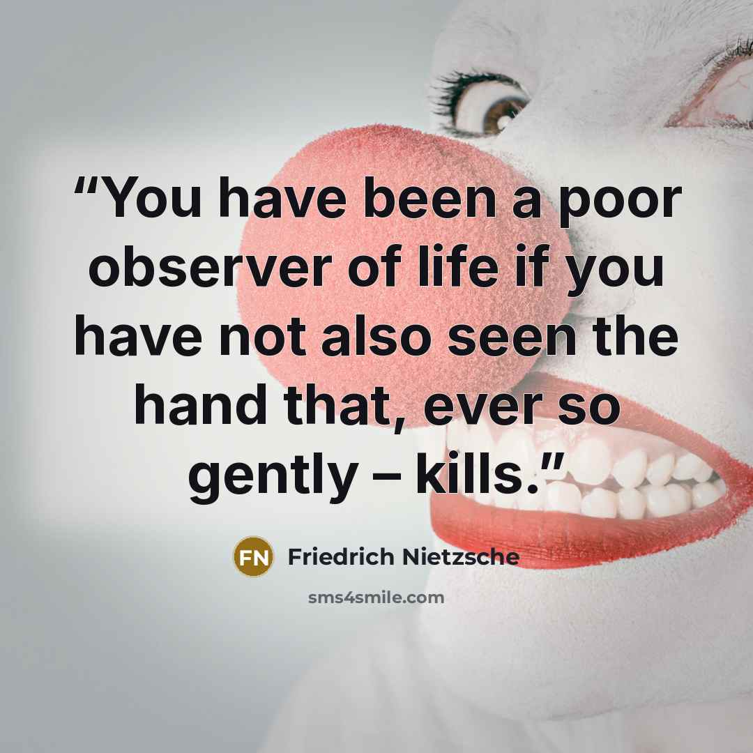 “You have been a poor observer of life if you have not also seen the hand that, ever so gently – kills.” quote by Friedrich Nietzsche