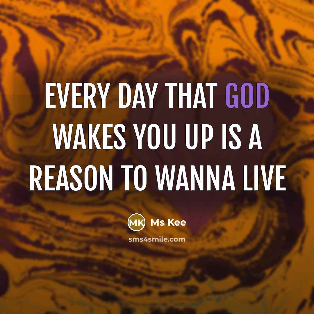 “Every day that God wakes you up is a reason to wanna live” quote by Ms Kee