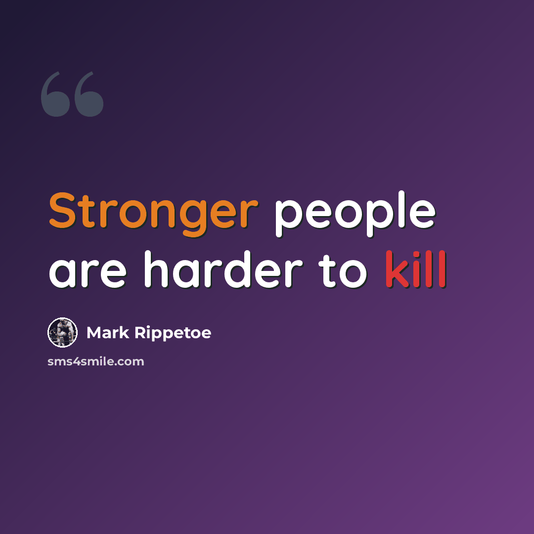 “Stronger people are harder to kill” quote by Mark Rippetoe