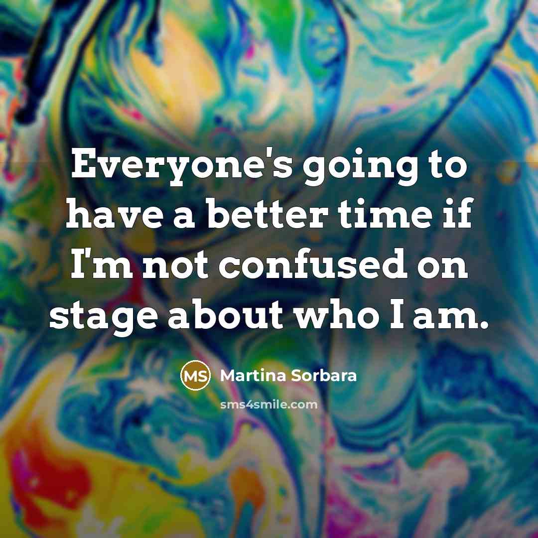 “Everyone's going to have a better time if I'm not confused on stage about who I am.” quote by Martina Sorbara