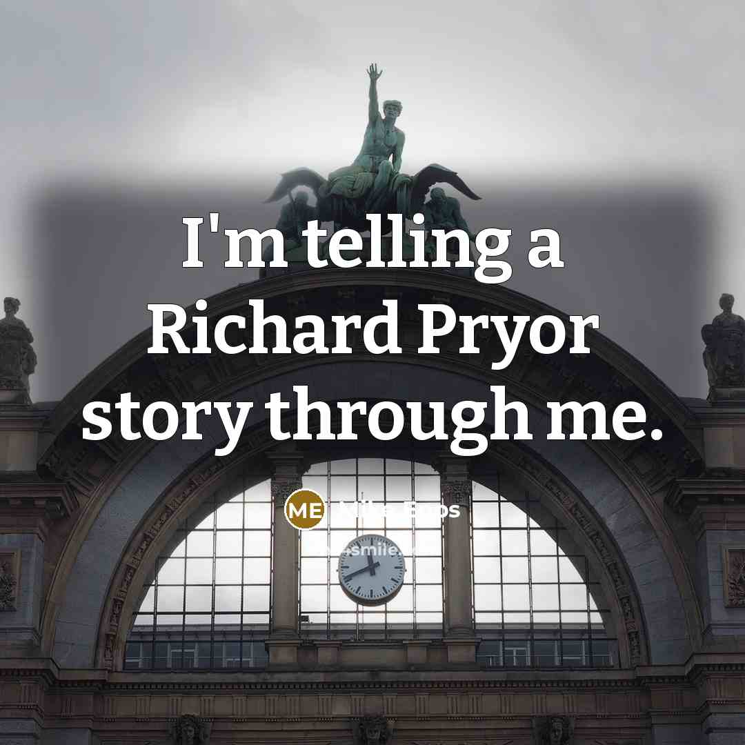 “I'm telling a Richard Pryor story through me.” quote by Mike Epps