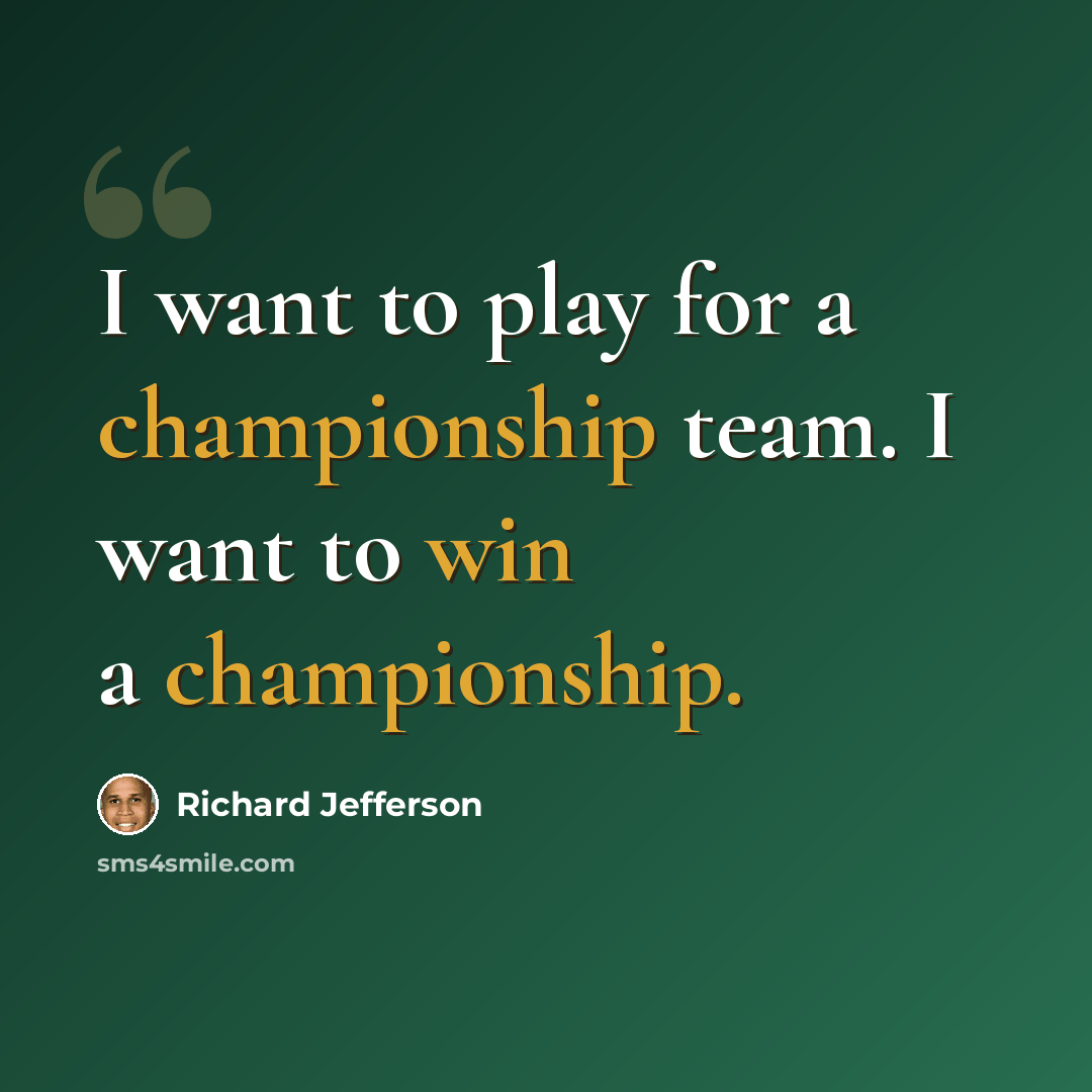 “I want to play for a championship team. I want to win a championship.” quote by Richard Jefferson